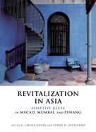 Revitalization in Asia: Adaptive Reuse in Macao, Mumbai, and Penang