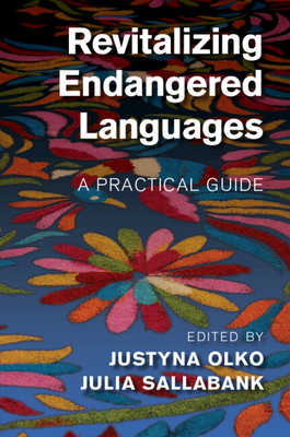 Revitalizing Endangered Languages: A Practical Guide - Olko, Justyna (Editor), and Sallabank, Julia (Editor)