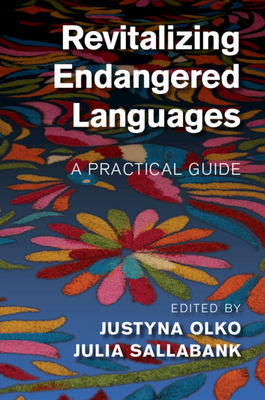 Revitalizing Endangered Languages - Olko, Justyna (Editor), and Sallabank, Julia (Editor)