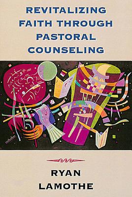 Revitalizing Faith Through Pastoral Counseling - Lamothe, Ryan