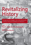 Revitalizing History: Recognizing the Struggles, Lives, and Achievements of African American and Women Art Educators (B&w Paperback Edition)