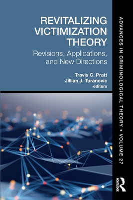 Revitalizing Victimization Theory: Revisions, Applications, and New Directions - Pratt, Travis C (Editor), and Turanovic, Jillian J (Editor)