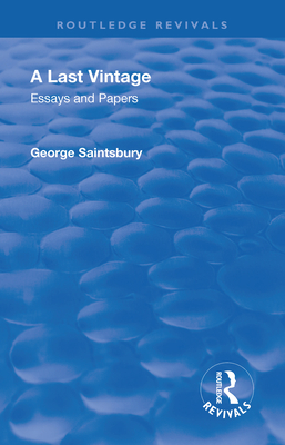 Revival: A Last Vintage (1950): Essays and Papers by George Saintsbury - Saintsbury, George Edward Bateman, and Clark, Arthur Melville (Editor), and Muir, Augustus (Editor)