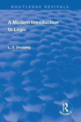 Revival: A Modern Introduction to Logic (1950) - Stebbing, Lizzie Susan