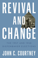 Revival and Change: The 1957 and 1958 Diefenbaker Elections