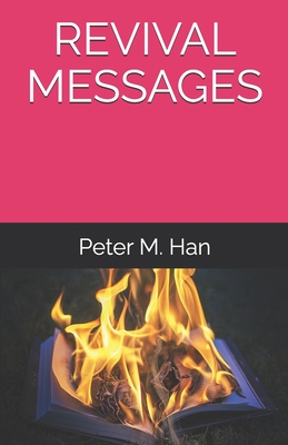 Revival Messages: 6 - 8 - 8 - 25 - Han, Peter M