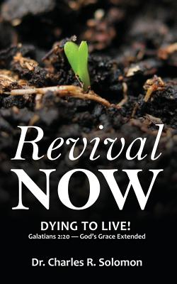 Revival Now - Dying to Live! - Solomon, Charles R