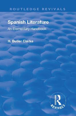 Revival: Spanish literature: An Elementary Handbook (1921): An elementary handbook - Clarke, Henry Butler