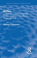 Revival: Suttee (1928): A Historical and Philosophical Enquiry Into the Hindu Rite of Widow-Burning