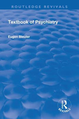 Revival: Textbook of Psychiatry (1924) - Bleuler, Eugen, and Brill, A. A. (Translated by)