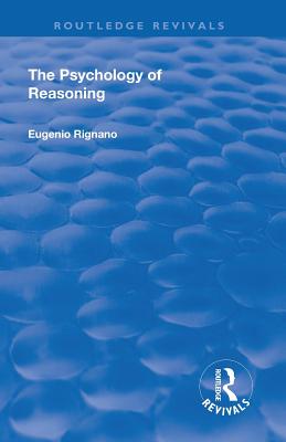 Revival: The Psychology of Reasoning (1923) - Rignano, Eugenio