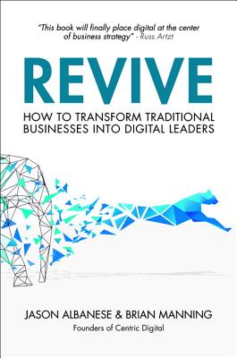 Revive: How to Transform Traditional Businesses into Digital Leaders - Albanese, Jason, and Manning, Brian