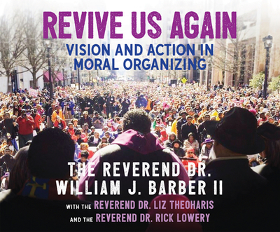 Revive Us Again: Vision and Action in Moral Organizing - Barber II, William J, and Theoharis, Liz, and Jackson, J D (Narrator)