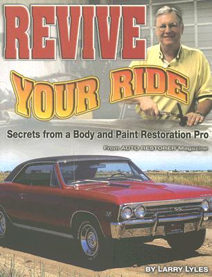 Revive Your Ride: Secrets from a Body and Paint Restoration Pro - Lyles, Larry