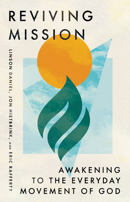 Reviving Mission: Awakening to the Everyday Movement of God - Daniel, Linson, and Hietbrink, Jon, and Rafferty, Eric