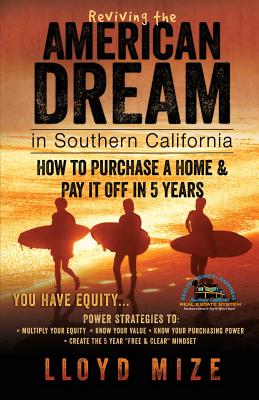 Reviving the American Dream in Southern California: How to Purchase a Home & Pay It Off in 5 Years - Mize, Lloyd