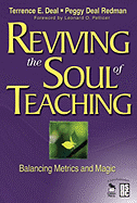 Reviving the Soul of Teaching: Balancing Metrics and Magic - Deal, Terrence E, and Redman, Peggy Deal, and Pellicer, Leonard O (Foreword by)