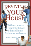 Reviving Your House: 500 Inexpensive and Simple Solutions to Basic Home Maintenance Issues - Orme, Alan Dan