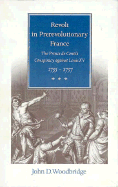 Revolt in Prerevolutionary France: The Prince de Conti's Conspiracy Against Louis, 1775-1757