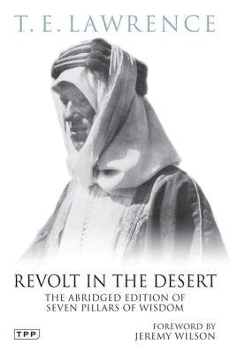 Revolt in the Desert: The Abridged Edition of Seven Pillars of Wisdom - Lawrence, T. E.