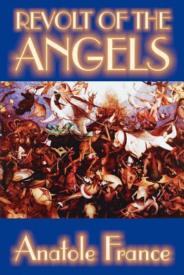 Revolt of the Angels by Anatole France, Science Fiction - France, Anatole, and Jackson, Wilfrid, Mrs. (Translated by)