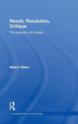 Revolt, Revolution, Critique: The Paradox of Society - Diken, Bulent