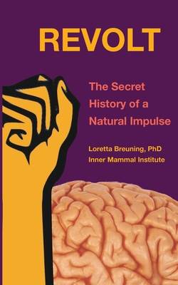 Revolt: The Secret History of a Natural Impulse - Breuning, Loretta Graziano