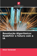 Revoluo Algortmica: Redefinir o futuro com a IA