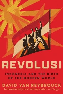 Revolusi: Indonesia and the Birth of the Modern World - Van Reybrouck, David