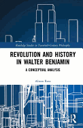 Revolution and History in Walter Benjamin: A Conceptual Analysis