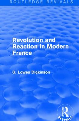 Revolution and Reaction in Modern France - Dickinson, G. Lowes