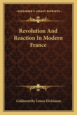 Revolution And Reaction In Modern France - Dickinson, Goldsworthy Lowes