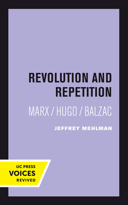 Revolution and Repetition: Marx/Hugo/Balzac Volume 10 - Mehlman, Jeffrey