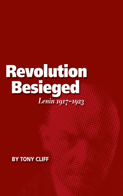 Revolution Besieged, Volume 3: Lenin 1917-1923 - Cliff, Tony