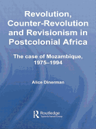 Revolution, Counter-Revolution and Revisionism in Postcolonial Africa: The Case of Mozambique, 1975-1994