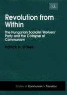 Revolution from Within: The Hungarian Socialist Workers' Party and the Collapse of Communism