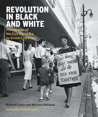 Revolution in Black and White: Photographs of the Civil Rights Era by Ernest Withers - Withers, Ernest C (Photographer), and Cahan, Richard, and Williams, Michael