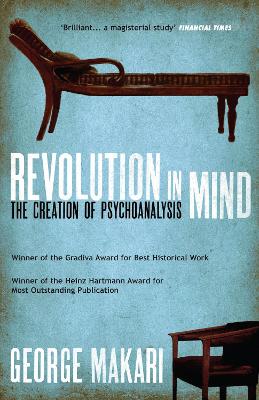 Revolution in Mind: The Creation of Psychoanalysis - Makari, George