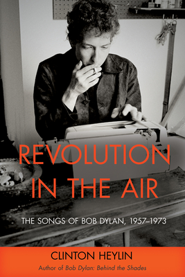 Revolution in the Air: The Songs of Bob Dylan, 1957-1973 - Heylin, Clinton