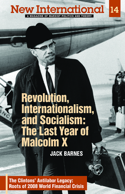 Revolution, Internationalism, and Socialism: The Last Year of Malcolm X - Barnes, Jack, and Clark, Steve