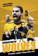 Revolution of Wolves: A Premier League Trilogy 2003-2023