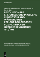 Revolution?re Ereignisse Und Probleme in Deutschland W?hrend Der Periode Der Gro?en Sozialistischen Oktoberrevolution 1917/1918: Beitr?ge Zum 40. Jahrestag Der Grossen Sozialistischen Oktoberrevolution