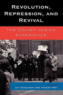 Revolution, Repression, and Revival: The Soviet Jewish Experience - Gitelman, Zvi (Editor), and Ro'i, Yaacov (Editor), and Barnai, Samuel (Contributions by)
