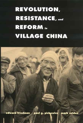Revolution, Resistance, and Reform in Village China - Friedman, Edward, Professor, and Pickowicz, Paul G, and Selden, Mark