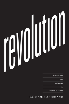 Revolution: Structure and Meaning in World History - Arjomand, Said Amir