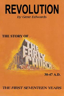 Revolution: The Story of the Early Church - The First Seventeen Years - Edwards, Gene