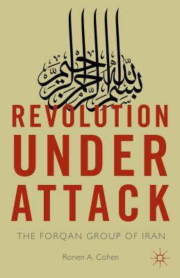 Revolution Under Attack: The Forqan Group of Iran - Cohen, Ronen A