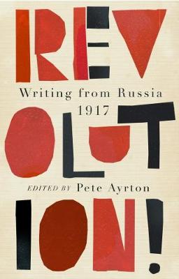 Revolution!: Writing from Russia 1917 - Ayrton, Pete (Editor)