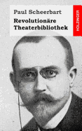 Revolutionare Theaterbibliothek - Scheerbart, Paul