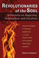 Revolutionaries of the Soul: Reflections on Magicians, Philosophers, and Occultists
